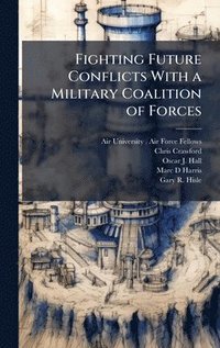 bokomslag Fighting Future Conflicts With a Military Coalition of Forces