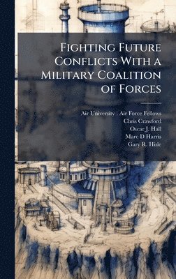 bokomslag Fighting Future Conflicts With a Military Coalition of Forces