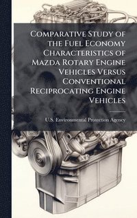 bokomslag Comparative Study of the Fuel Economy Characteristics of Mazda Rotary Engine Vehicles Versus Conventional Reciprocating Engine Vehicles
