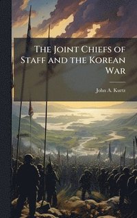 bokomslag The Joint Chiefs of Staff and the Korean War