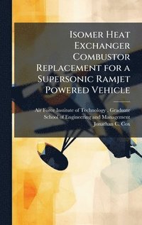 bokomslag Isomer Heat Exchanger Combustor Replacement for a Supersonic Ramjet Powered Vehicle