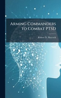 bokomslag Arming Commanders to Combat PTSD