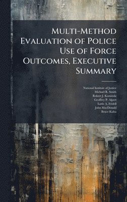 bokomslag Multi-Method Evaluation of Police Use of Force Outcomes, Executive Summary