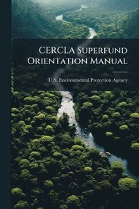 bokomslag CERCLA Superfund Orientation Manual