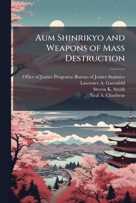 Lawrence A Greenfeld, Steven K Smith, Lawrence A. Greenfeld - Aum Shinrikyo and Weapons of Mass Destruction, Häftad