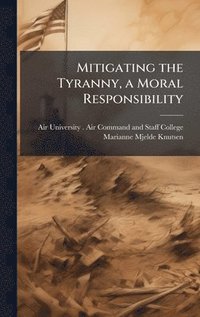 bokomslag Mitigating the Tyranny, a Moral Responsibility