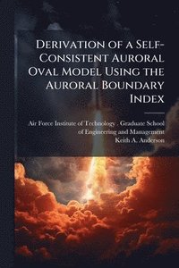 bokomslag Derivation of a Self-Consistent Auroral Oval Model Using the Auroral Boundary Index