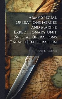 bokomslag Army Special Operations Forces and Marine Expeditionary Unit (Special Operations Capable) Integration