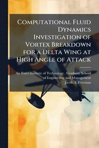 bokomslag Computational Fluid Dynamics Investigation of Vortex Breakdown for a Delta Wing at High Angle of Attack
