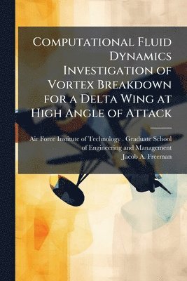 bokomslag Computational Fluid Dynamics Investigation of Vortex Breakdown for a Delta Wing at High Angle of Attack