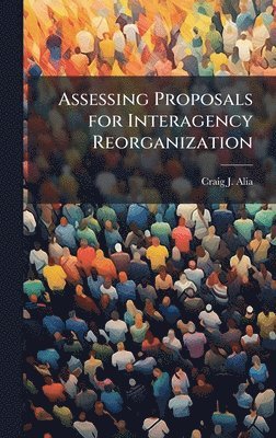 bokomslag Assessing Proposals for Interagency Reorganization