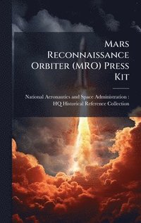 bokomslag Mars Reconnaissance Orbiter (MRO) Press Kit