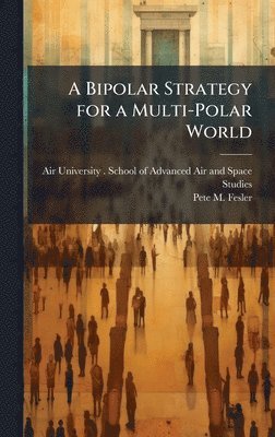 bokomslag A Bipolar Strategy for a Multi-Polar World