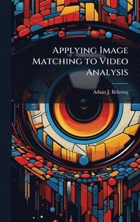 bokomslag Applying Image Matching to Video Analysis