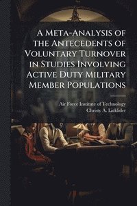 bokomslag Meta-Analysis of the Antecedents of Voluntary Turnover in Studies Involving Active Duty Military Member Populations