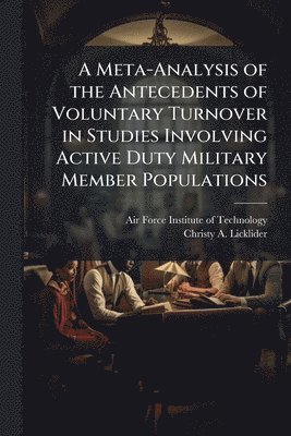 bokomslag Meta-Analysis of the Antecedents of Voluntary Turnover in Studies Involving Active Duty Military Member Populations