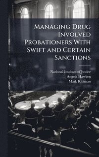 bokomslag Managing Drug Involved Probationers With Swift and Certain Sanctions