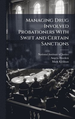 bokomslag Managing Drug Involved Probationers With Swift and Certain Sanctions