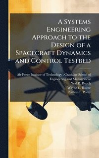 bokomslag A Systems Engineering Approach to the Design of a Spacecraft Dynamics and Control Testbed