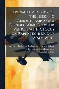 bokomslag Experimental Study of the Subsonic Aerodynamics of a Blended Wing Body Air Vehicle With a Focus on Rapid Technology Assessment