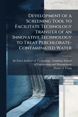 bokomslag Development of a Screening Tool to Facilitate Technology Transfer of an Innovative Technology to Treat Perchlorate-Contaminated Water