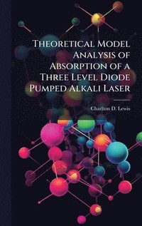 bokomslag Theoretical Model Analysis of Absorption of a Three Level Diode Pumped Alkali Laser