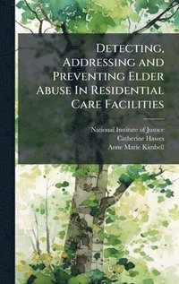 bokomslag Detecting, Addressing and Preventing Elder Abuse In Residential Care Facilities