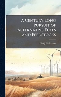 bokomslag A Century Long Pursuit of Alternative Fuels and Feedstocks