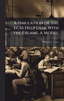 bokomslag A Simulation of the ECSS Help Desk With the Erlang A Model
