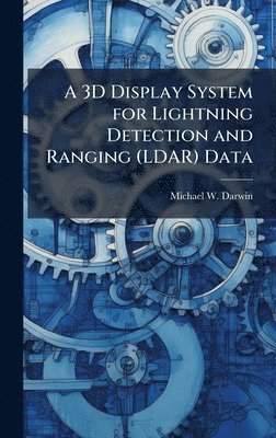 bokomslag A 3D Display System for Lightning Detection and Ranging (LDAR) Data