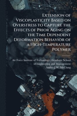 Extension of Viscoplasticity Based on Overstress to Capture the Effects of Prior Aging on the Time Dependent Deformation Behavior of a High-Temperature Polymer