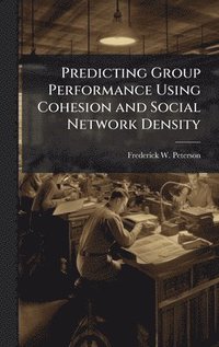bokomslag Predicting Group Performance Using Cohesion and Social Network Density