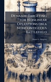 bokomslag Dynamic Targeting for Nonlinear Operations on a Noncontiguous Battlefield
