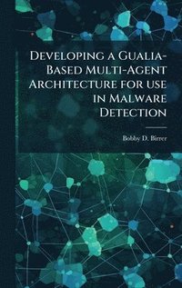 bokomslag Developing a Gualia-Based Multi-Agent Architecture for use in Malware Detection