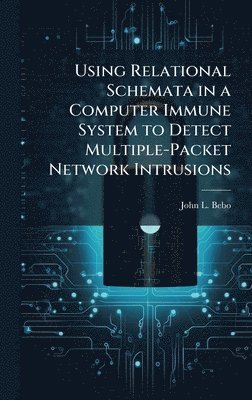 bokomslag Using Relational Schemata in a Computer Immune System to Detect Multiple-Packet Network Intrusions