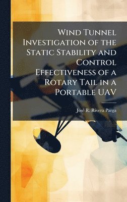 bokomslag Wind Tunnel Investigation of the Static Stability and Control Effectiveness of a Rotary Tail in a Portable UAV