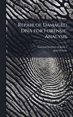 John Nelson - Repair of Damaged DNA for Forensic Analysis, Inbunden