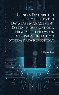 bokomslag Using a Distributed Object-Oriented Database Management System in Support of a High-Speed Network Intrusion Detection System Data Repository