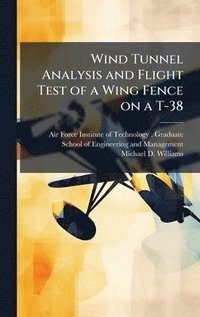 bokomslag Wind Tunnel Analysis and Flight Test of a Wing Fence on a T-38