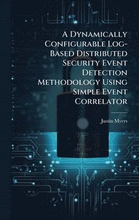 bokomslag Dynamically Configurable Log-Based Distributed Security Event Detection Methodology Using Simple Event Correlator