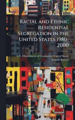 bokomslag Racial and Ethnic Residential Segregation in the United States 1980-2000