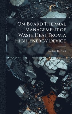 bokomslag On-Board Thermal Management of Waste Heat From a High-Energy Device