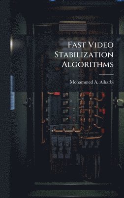 Mohammed A Alharbi - Fast Video Stabilization Algorithms, Inbunden