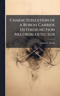 bokomslag Characterization of a Boron Carbide Heterojunction Neutron Detector