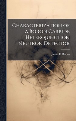 bokomslag Characterization of a Boron Carbide Heterojunction Neutron Detector