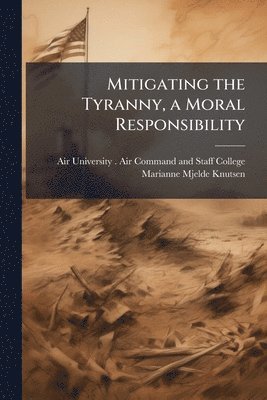 Mitigating the Tyranny, a Moral Responsibility