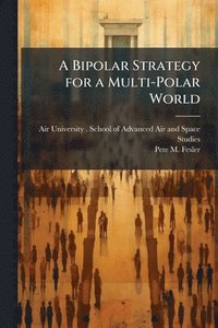 bokomslag A Bipolar Strategy for a Multi-Polar World