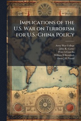 John R Carter, Peter A Costello - Implications of the U.S. War on Terrorism for U.S.-China Policy, Häftad