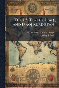 bokomslag US, Turkey, Iraq and Iraqi Kurdistan
