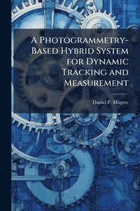 bokomslag Photogrammetry-Based Hybrid System for Dynamic Tracking and Measurement